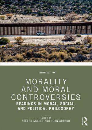 Morality and Moral Controversies: Readings in Moral, Social, and Political Philosophy de Steven Scalet