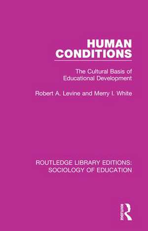 Human Conditions: The Cultural Basis of Educational Developments de Robert A. Levine