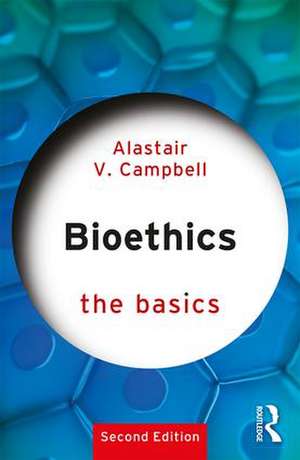 Bioethics: The Basics de Alastair Campbell