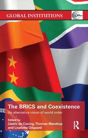 The BRICS and Coexistence: An Alternative Vision of World Order de Cedric de Coning