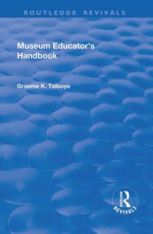 Museum Educator's Handbook de Graeme Talboys