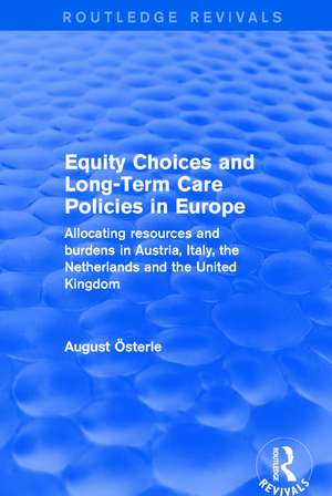 Revival: Equity Choices and Long-Term Care Policies in Europe (2001): Allocating Resources and Burdens in Austria, Italy, the Netherlands and the United Kingdom de August Österle