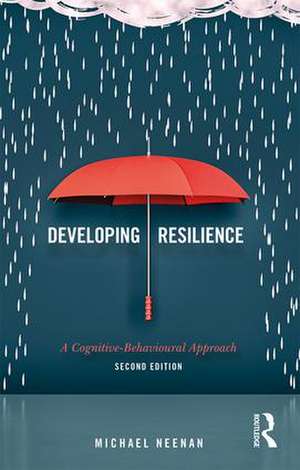 Developing Resilience: A Cognitive-Behavioural Approach de Michael Neenan