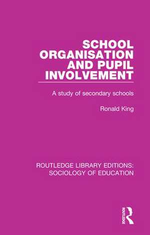 School Organisation and Pupil Involvement: A study of secondary schools de Ronald King