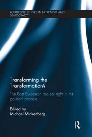 Transforming the Transformation?: The East European Radical Right in the Political Process de Michael Minkenberg