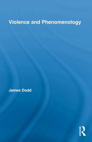 Violence and Phenomenology de James Dodd