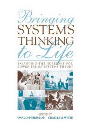 Bringing Systems Thinking to Life: Expanding the Horizons for Bowen Family Systems Theory de Ona Cohn Bregman