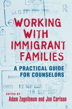 Working With Immigrant Families: A Practical Guide for Counselors de Adam Zagelbaum