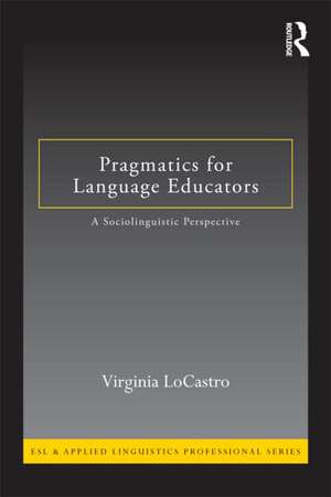 Pragmatics for Language Educators: A Sociolinguistic Perspective de Virginia LoCastro