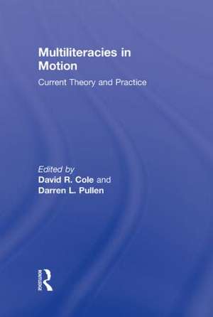 Multiliteracies in Motion: Current Theory and Practice de David R. Cole