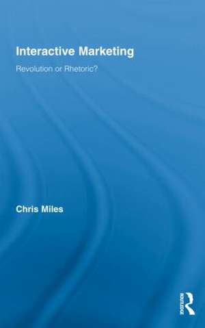 Interactive Marketing: Revolution or Rhetoric? de Christopher Miles