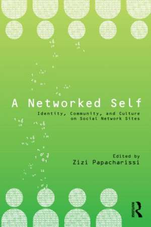 A Networked Self: Identity, Community, and Culture on Social Network Sites de Zizi Papacharissi