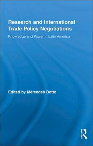 Research and International Trade Policy Negotiations: Knowledge and Power in Latin America de Mercedes Botto