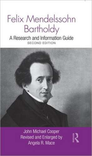 Felix Mendelssohn Bartholdy: A Research and Information Guide de John Michael Cooper