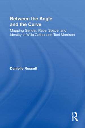 Between the Angle and the Curve: Mapping Gender, Race, Space, and Identity in Willa Cather and Toni Morrison de Danielle Russell