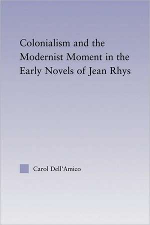 Colonialism and the Modernist Moment in the Early Novels of Jean Rhys de Carol Dell'Amico