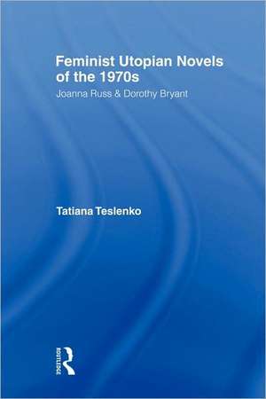 Feminist Utopian Novels of the 1970s: Joanna Russ and Dorothy Bryant de Tatiana Teslenko