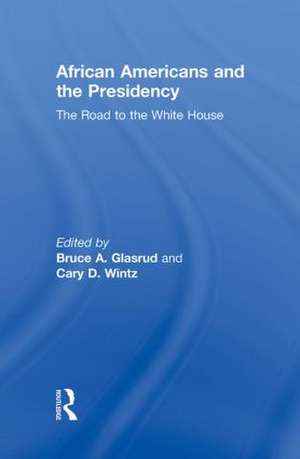 African Americans and the Presidency: The Road to the White House de Bruce A. Glasrud