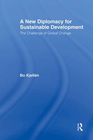 A New Diplomacy for Sustainable Development: The Challenge of Global Change de Bo Kjellén