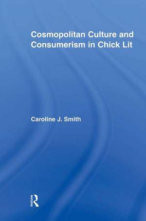 Cosmopolitan Culture and Consumerism in Chick Lit de Caroline J. Smith