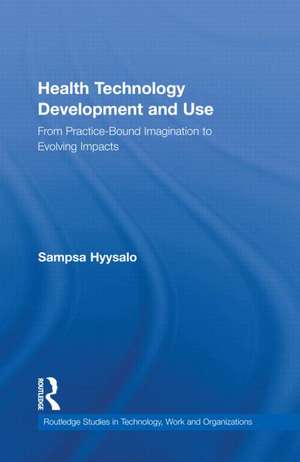 Health Technology Development and Use: From Practice-Bound Imagination to Evolving Impacts de Sampsa Hyysalo