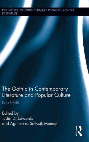 The Gothic in Contemporary Literature and Popular Culture: Pop Goth de Justin Edwards