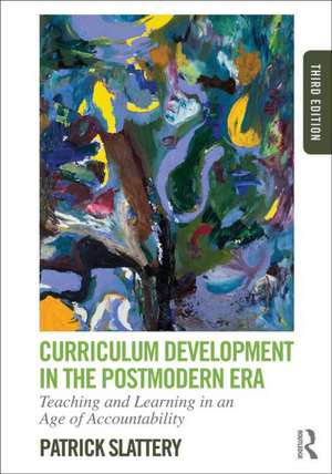 Curriculum Development in the Postmodern Era: Teaching and Learning in an Age of Accountability de Patrick Slattery