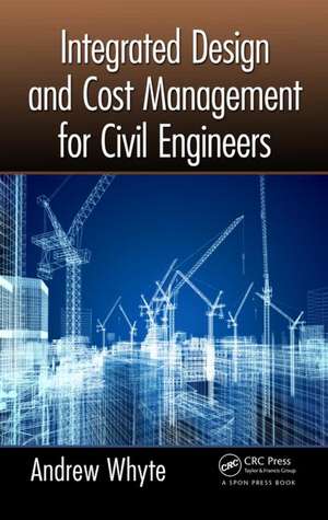 Integrated Design and Cost Management for Civil Engineers de Andrew Whyte