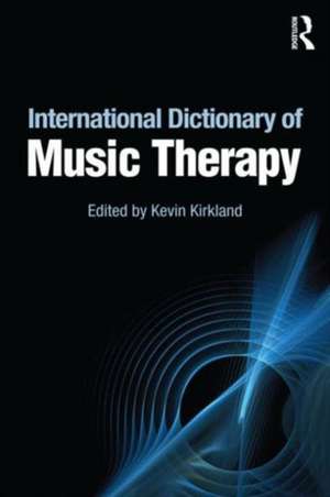 International Dictionary of Music Therapy de Kevin Kirkland