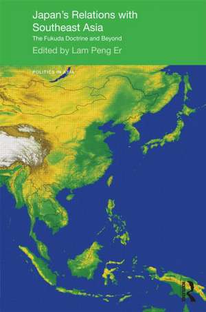 Japan's Relations with Southeast Asia: The Fukuda Doctrine and Beyond de Peng Er Lam