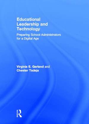 Educational Leadership and Technology: Preparing School Administrators for a Digital Age de Virginia E. Garland