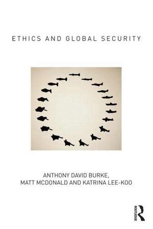 Ethics and Global Security: A cosmopolitan approach de Anthony Burke