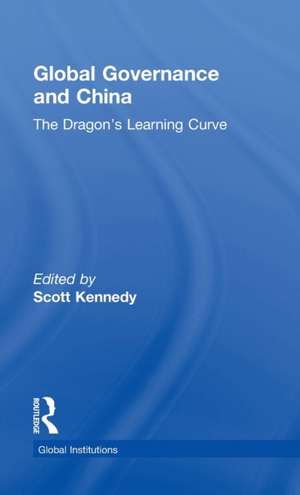 Global Governance and China: The Dragon’s Learning Curve de Scott Kennedy