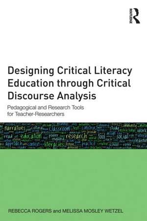 Designing Critical Literacy Education through Critical Discourse Analysis: Pedagogical and Research Tools for Teacher-Researchers de Rebecca Rogers