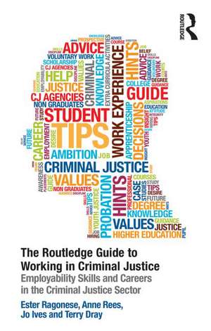 The Routledge Guide to Working in Criminal Justice: Employability skills and careers in the Criminal Justice sector de Ester Ragonese