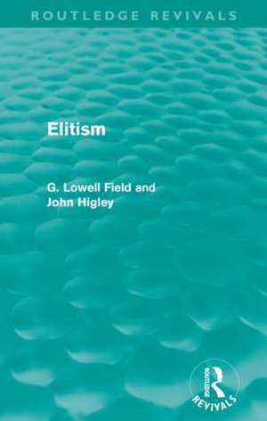 Elitism (Routledge Revivals) de G. Lowell Field