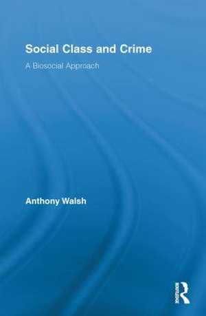 Social Class and Crime: A Biosocial Approach de Anthony Walsh