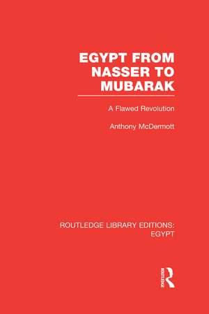 Egypt from Nasser to Mubarak (RLE Egypt): A Flawed Revolution de Anthony McDermott