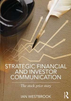 Strategic Financial and Investor Communication: The Stock Price Story de Ian Westbrook