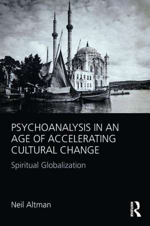 Psychoanalysis in an Age of Accelerating Cultural Change: Spiritual Globalization de Neil Altman