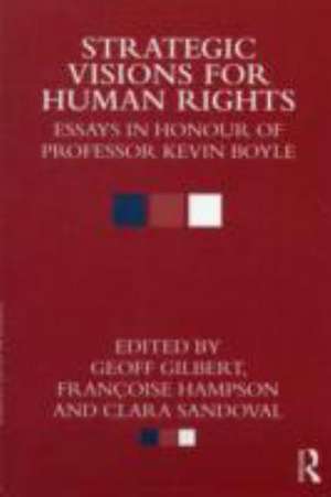 Strategic Visions for Human Rights: Essays in Honour of Professor Kevin Boyle de Geoff Gilbert