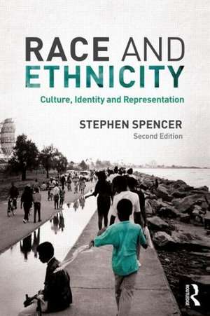 Race and Ethnicity: Culture, Identity and Representation de Stephen Spencer