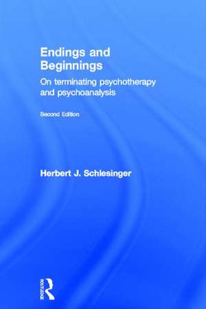 Endings and Beginnings, Second Edition: On terminating psychotherapy and psychoanalysis de Herbert Schlesinger