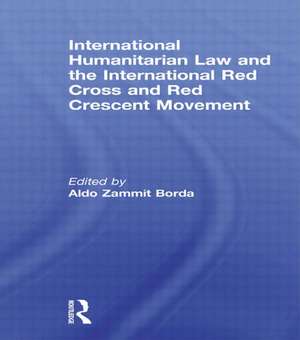 International Humanitarian Law and the International Red Cross and Red Crescent Movement de Aldo Zammit Borda