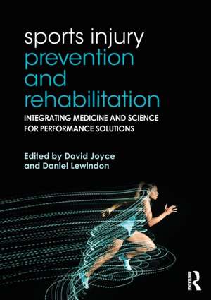 Sports Injury Prevention and Rehabilitation: Integrating Medicine and Science for Performance Solutions de David Joyce