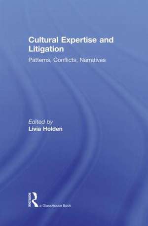 Cultural Expertise and Litigation: Patterns, Conflicts, Narratives de Livia Holden