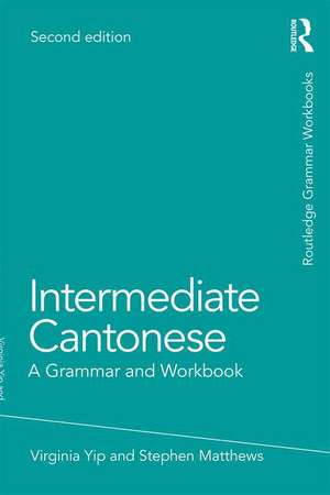 Intermediate Cantonese: A Grammar and Workbook de Virginia Yip