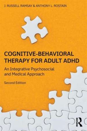 Cognitive Behavioral Therapy for Adult ADHD: An Integrative Psychosocial and Medical Approach de J. Russell Ramsay