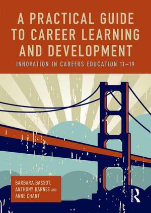 A Practical Guide to Career Learning and Development: Innovation in careers education 11-19 de Barbara Bassot