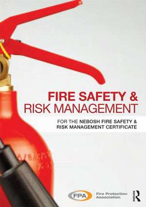 Fire Safety and Risk Management: for the NEBOSH National Certificate in Fire Safety and Risk Management de Fire Protection Association